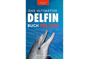 Delfin-Bücher: Das Ultimative Delfin-Buch für Kinder: 100+ erstaunliche Fakten über Delfine, Fotos, Quiz und mehr (Tierfaktenbücher für Kinder, Band 25)