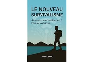 Le nouveau survivalisme : Autonomie et résilience à l'ère numérique: Guide pratique pour se préparer aux pannes numériques et blackouts électroniques