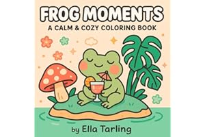Frog Moments – A Calm & Cozy Coloring Book for Kids & Adults: 40 Bold & Easy Coloring Pages with Relaxing Frog Scenes – Cute Tiny World Designs for Stress Relief, Fun & Mindfulness