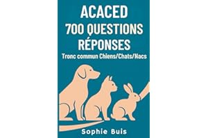 ACACED – 700 Questions-Réponses : Tronc commun Chiens / Chats / NACs: 700 questions-réponses pour réviser, mémoriser et réussir le tronc commun de l’ACACED