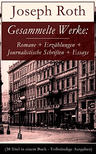 Book's Cover of Gesammelte Werke: Romane + Erzählungen + Journalistische Schriften + Essays (38 Titel in einem Buch - Vollständige Ausgaben): Radetzkymarsch + Hiob + Die ... der Schönheit und mehr (German Edition)
