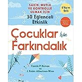 &Ccedil;ocuklar İ&ccedil;in Farkındalık: Sakin, Mutlu Ve Kontroll&uuml; Olmak İ&ccedil;in 30 Eğlenceli Etkinlik - 6 Yaş ve &Uuml;st&uuml;