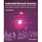 Industrial Network Security: Securing Critical Infrastructure Networks for Smart Grid, SCADA, and Other Industrial Control Sy