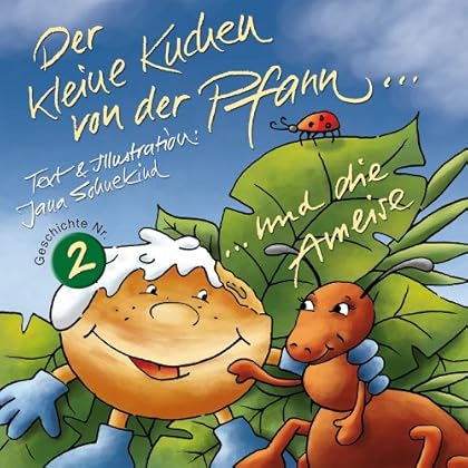Der kleine Kuchen von der Pfann und die Ameise: inkl. Wissenswertes über Ameisen (Ein kleiner Kuchen von der Pfann... 2)
