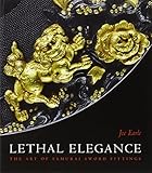 Lethal Elegance - the Art of Samurai Sword Fittings by 