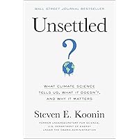 Unsettled: What Climate Science Tells Us, What It Doesn’t, and Why It Matters