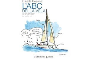 L'Abc della vela. Corso di vela illustrato per chi sale in barca per la prima volta