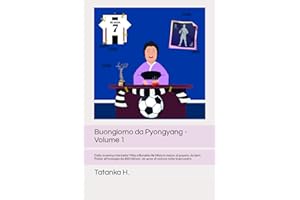 Buongiorno da Pyongyang -Volume 1: Dalla Juventus che batte l'Nba a Ronaldo Re Mida in mezzo al popolo, da Sarri Potter all'orologio da 400 milioni. Un anno di notizie tutte bianconere.