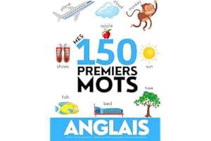 ANGLAIS: Mes 150 premiers mots - Apprendre du vocabulaire en anglais - Enfants et adultes débutants