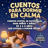 Cuentos para dormir en calma: Cuentos cortos, en may&uacute;sculas, para ni&ntilde;os de 4 a 8 a&ntilde;os que calman enfados y miedos, y ayudan a