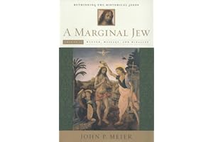 A Marginal Jew: Rethinking the Historical Jesus: Mentor, MEssage, And Miracles