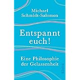 Entspannt euch! Eine Philosophie der Gelassenheit