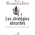 Les Stratégies absurdes. Comment faire pire en croyant faire mieux