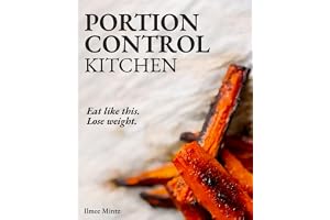 Portion Control Kitchen: Eat Like This. Lose Weight. The Simple Portion Control Method for Lasting Results