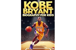 Kobe Bryant Biography For Kids: The Inspiring Story His Life, Basketball Career, and Mamba Mentality
