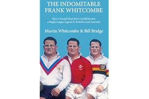The Indomitable Frank Whitcombe: How a Genial Giant from Cardiff became a Rugby League Legend in Yorkshire and Australia
