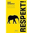 Respekt!: Wie Sie Ansehen bei Freund und Feind gewinnen | Über Anerkennung, Konfliktfähigkeit, Überzeugungskraft und Selbstbe