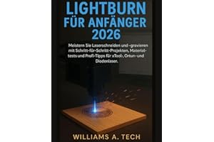 LightBurn für Anfänger 2026: Meistern Sie Laserschneiden und -gravieren mit Schritt-für-Schritt-Projekten, Materialtests und Profi-Tipps für xTool-, Ortur- und Diodenlaser.