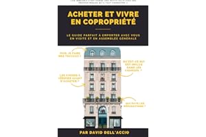 ACHETER ET VIVRE EN COPROPRIETE: CONSEILS D’ACHAT, LOIS UTILES, ASSEMBLÉES GÉNÉRALES, TRAVAUX