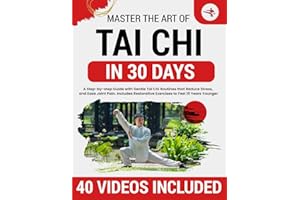 Tai Chi for Beginners: 10-Minute Step-by-Step Illustrated Routines to Restore Flexibility, Improve Balance, Relieve Stress, Ease Joint Pain, and Help You Feel 15 Years Younger and More Confident