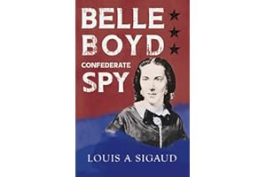 Belle Boyd - Confederate Spy: With the Essay 'The Confederate Girl Who Saved Stonewall Jackson' by George Barton