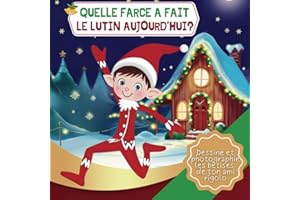 Quelle farce a fait le lutin aujourd'hui?: Dessine et photographie les bêtises de ton ami rigolo