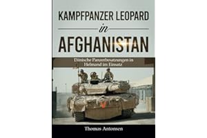 Kampfpanzer Leopard in Afghanistan: Dänische Panzerbesatzungen in Helmand im Einsatz (Fachbücher über die Leopard-Panzer)