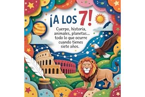 ¡A los 7!: Cuerpo, historia, animales, planetas... Todo lo que ocurre cuando tienes siete años. (¡A tu edad!)