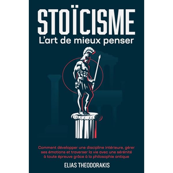 Stoicisme Comment Se Dépasser Et Réussir Sans Jamais Abandonner