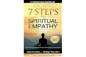 7 Steps to Spiritual Empathy, a Practical Guide: The Spiritual Philosophy of Emotional Intelligence. Learn to Listen. Change your Life: Volume 1 (The Intelligence of Our Emotions)
