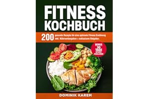 Fitness Kochbuch: 200 gesunde Rezepte für eine optimale Fitness Ernährung inkl. Nährwertangaben + exklusivem Ratgeber. Bonus: 30 Tage Situps Challenge
