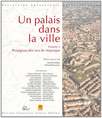 Download Un palais dans la ville (vol. 2) : Perpignan des rois de Majorque
