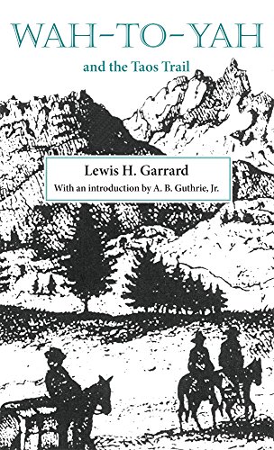 Wah-To-Yah and the Taos Trail: Or Prairie Travel and Scalp Dances, With a Look at Los Rancheros from Muleback and the Rocky Mountain Campfire livre