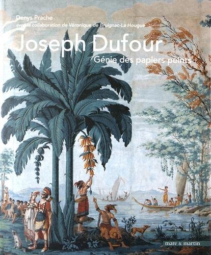 Joseph Dufour, 1957-1827 : génie des papiers peints Joseph Dufour, 1957-1827 : génie des papiers peints