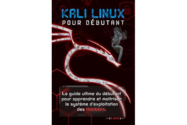KALI LINUX POUR DÉBUTANT: le guide ultime du débutant pour apprendre le système d'exploitation des hackers
