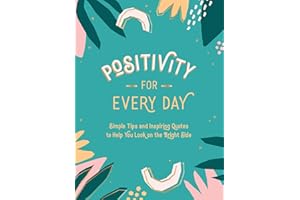 Positivity for Every Day: Simple Tips and Inspiring Quotes to Help You Look on the Bright Side