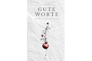 Gute Worte: Ein Seelenflug zum Herzen: Ein Seelenflug zum Herzen | Seltene Poesie & Lyrik, die das Herz zutiefst berührt in über 100 Gedichten..