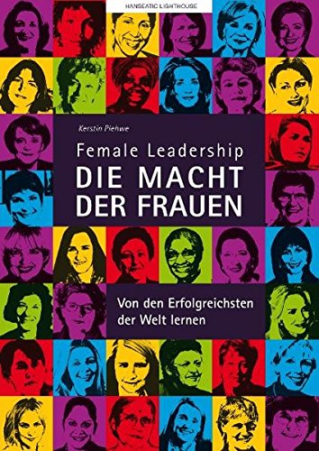 Download Female Leadership-DIE MACHT DER FRAUEN-Von den Erfolgreichsten der Welt lernen Download Female Leadership-DIE MACHT DER FRAUEN-Von den Erfolgreichsten der Welt lernen