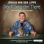 Der König der Tiere: Geschichten und Glossen