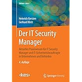 Der IT Security Manager: Aktuelles Praxiswissen für IT Security Manager und IT-Sicherheitsbeauftragte in Unternehmen und Behö