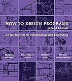 How to Design Programs: An Introduction to Programming and Computing (Mit Press) by 