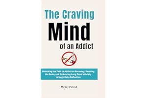 The Craving Mind of an Addict: Unlocking the Path to Addiction Recovery, Rewiring the Brain, and Embracing Long-Term Sobriety through Daily Reflection