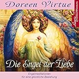 Die Engel der Liebe: Himmlische Hilfe für Ihr Liebesleben: 1 CD by 