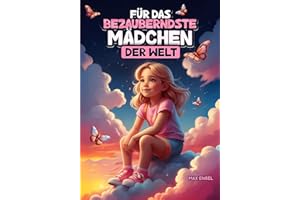 Für das bezauberndste Mädchen der Welt: Wundervolle Kurzgeschichten über Mut, Freundschaft und Selbstvertrauen für großartige Mädchen wie dich