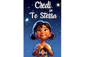Credi in Te Stessa: Un libro magico per bambine, che rafforza la fiducia in sé e rivela il potenziale nascosto in ognuna.