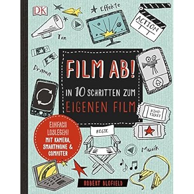 Film ab!: In 10 Schritten zum eigenen Film