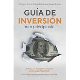 Gu&iacute;a de inversi&oacute;n para principiantes: Empieza a invertir como un inversor inteligente. La gu&iacute;a de inversi&oacute;n definitiva para a