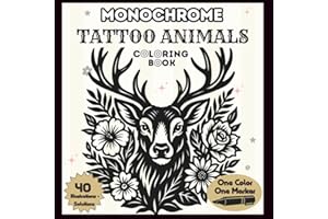 Monochrome Tattoo Animals: Coloring Book – One-Color Tattoo Animals with Floral & Botanical Motifs – Mindful Designs for Stress Relief – Adults & Teens (Black Monochrome Coloring Book)