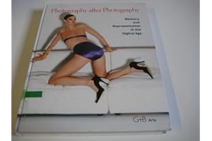 Photography After Photography: Memory and Representation in the Digital Age