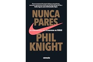 Nunca pares: Autobiografía del fundador de Nike / Shoe Dog: A Memoir by the Creator of Nike